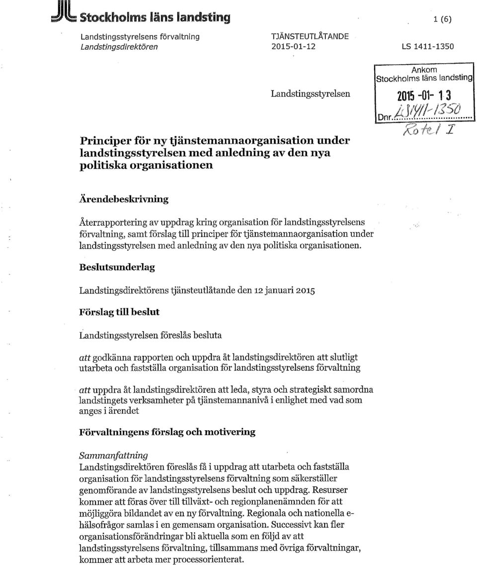 "_ / Ärendebeskrivning Återrapportering av uppdrag kring organisation för landstingsstyrelsens förvaltning, samt förslag till principer för tjänstemannaorganisation under landstingsstyrelsen med