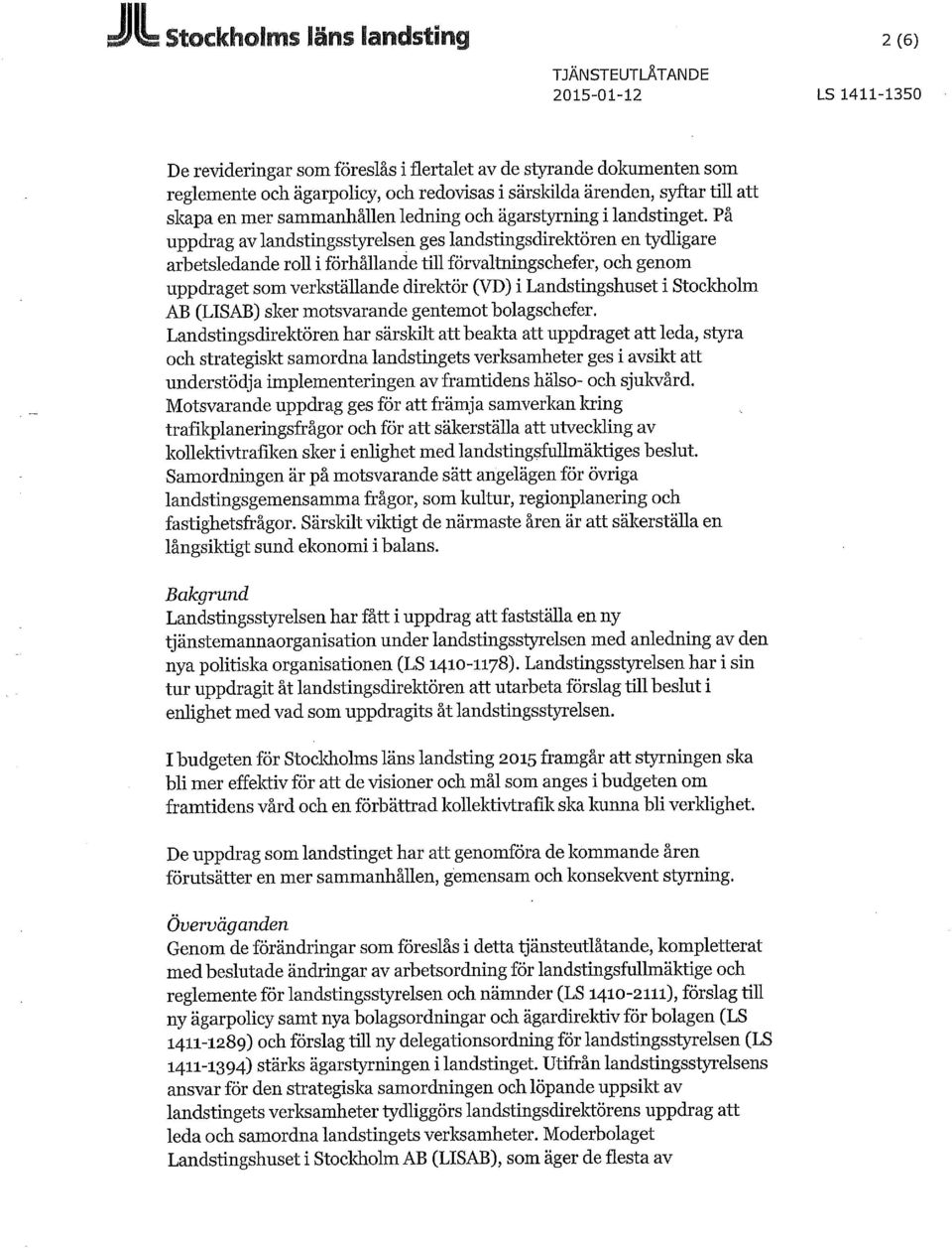 På uppdrag av landstingsstyrelsen ges landstingsdirektören en tydligare arbetsledande roll i förhållande till förvaltningschefer, och genom uppdraget som verkställande direktör (VD) i Landstingshuset