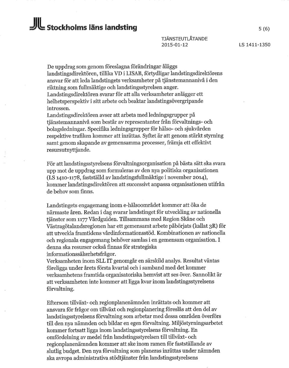 Landstingsdirektören svarar för att alla verksamheter anlägger ett helhetsperspektiv i sitt arbete och beaktar landstingsövergripande intressen.