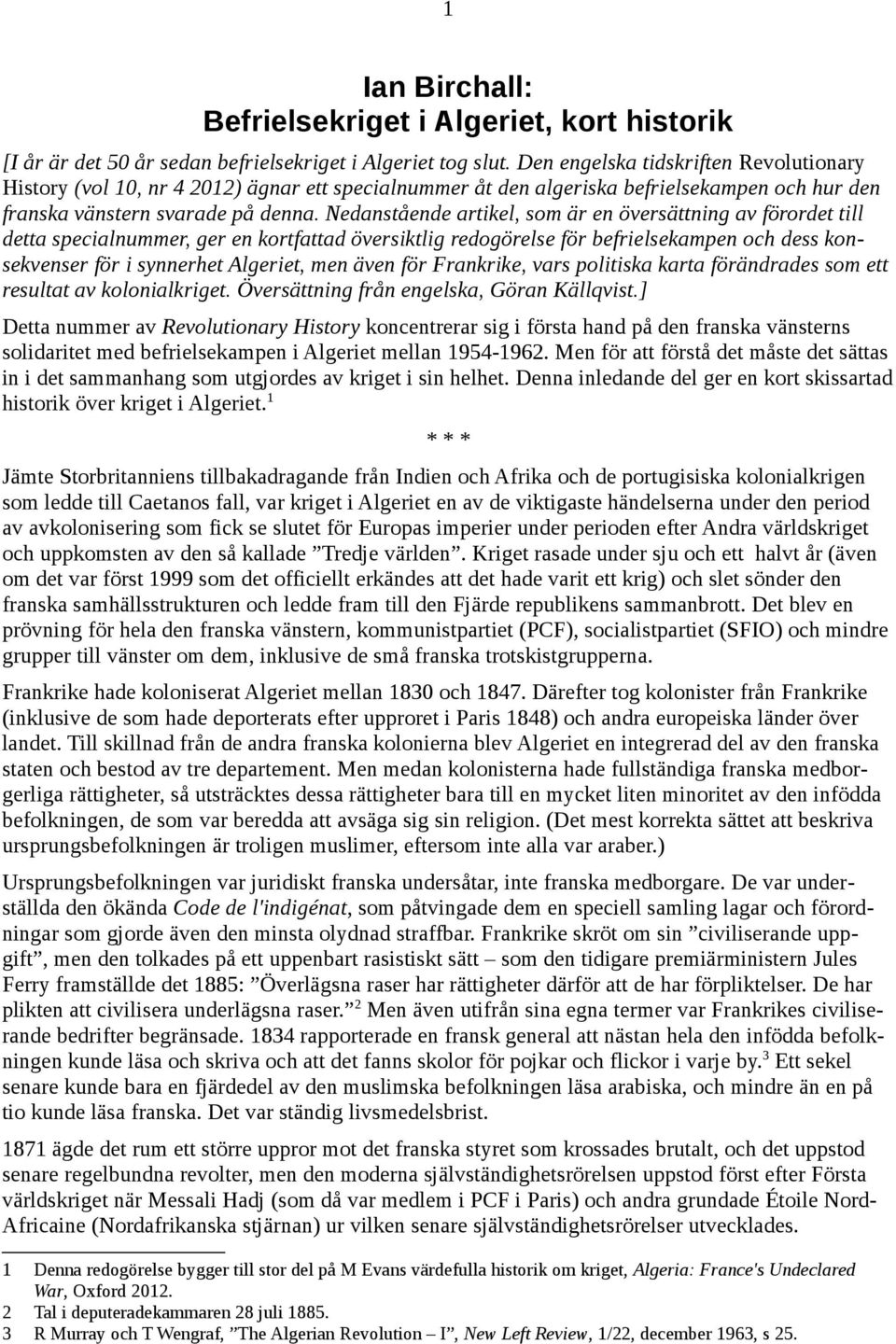 Nedanstående artikel, som är en översättning av förordet till detta specialnummer, ger en kortfattad översiktlig redogörelse för befrielsekampen och dess konsekvenser för i synnerhet Algeriet, men