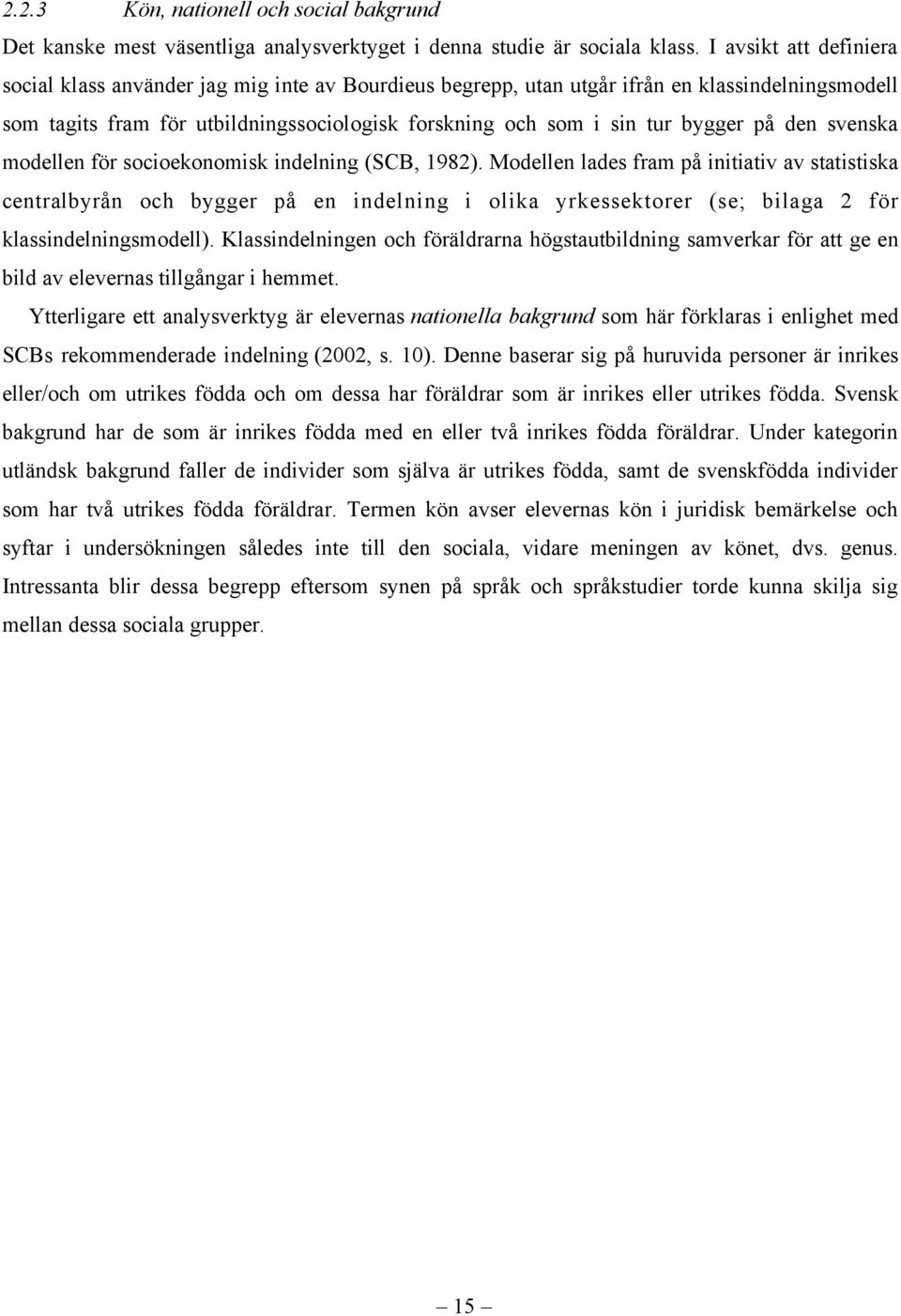 på den svenska modellen för socioekonomisk indelning (SCB, 1982).
