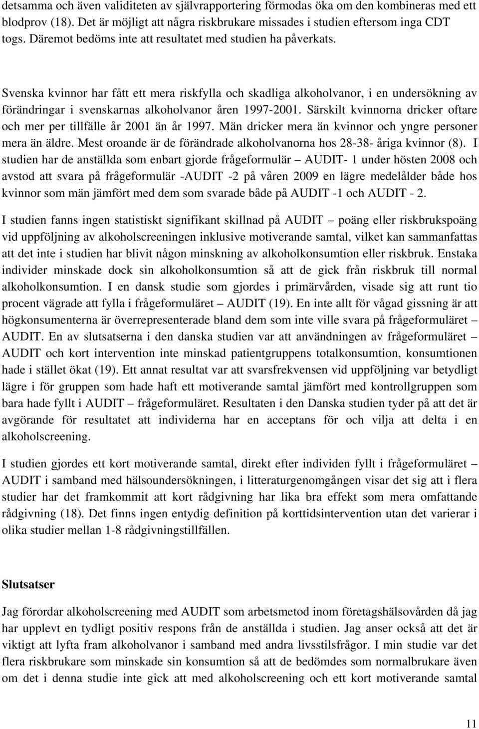 Svenska kvinnor har fått ett mera riskfylla och skadliga alkoholvanor, i en undersökning av förändringar i svenskarnas alkoholvanor åren 1997-2001.