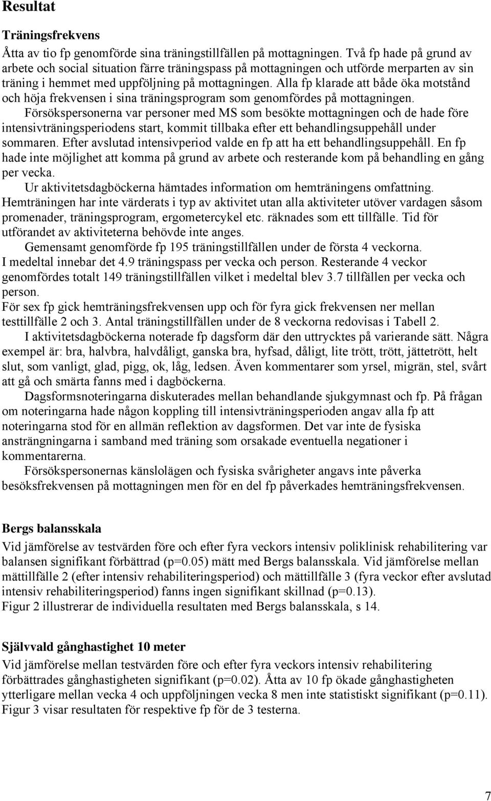 Alla fp klarade att både öka motstånd och höja frekvensen i sina träningsprogram som genomfördes på mottagningen.