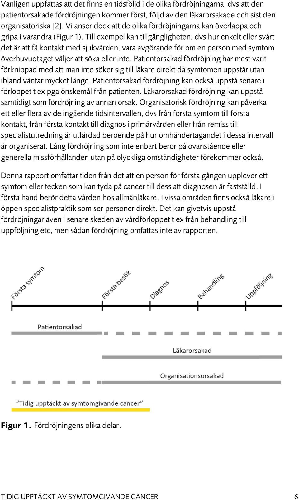 Till exempel kan tillgängligheten, dvs hur enkelt eller svårt det är att få kontakt med sjukvården, vara avgörande för om en person med symtom överhuvudtaget väljer att söka eller inte.