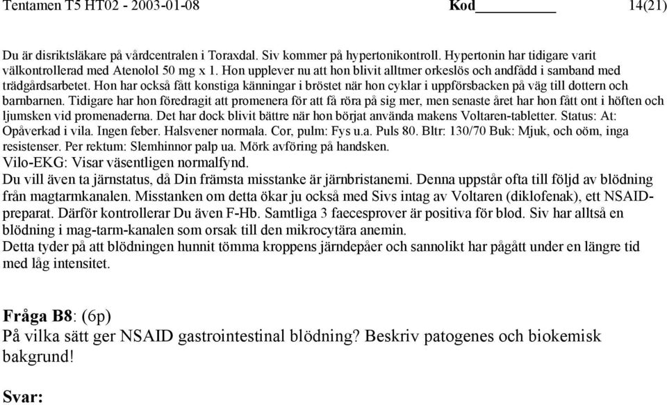 Hon har också fått konstiga känningar i bröstet när hon cyklar i uppförsbacken på väg till dottern och barnbarnen.