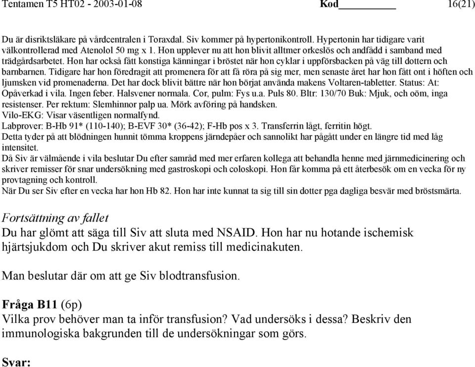 Hon har också fått konstiga känningar i bröstet när hon cyklar i uppförsbacken på väg till dottern och barnbarnen.