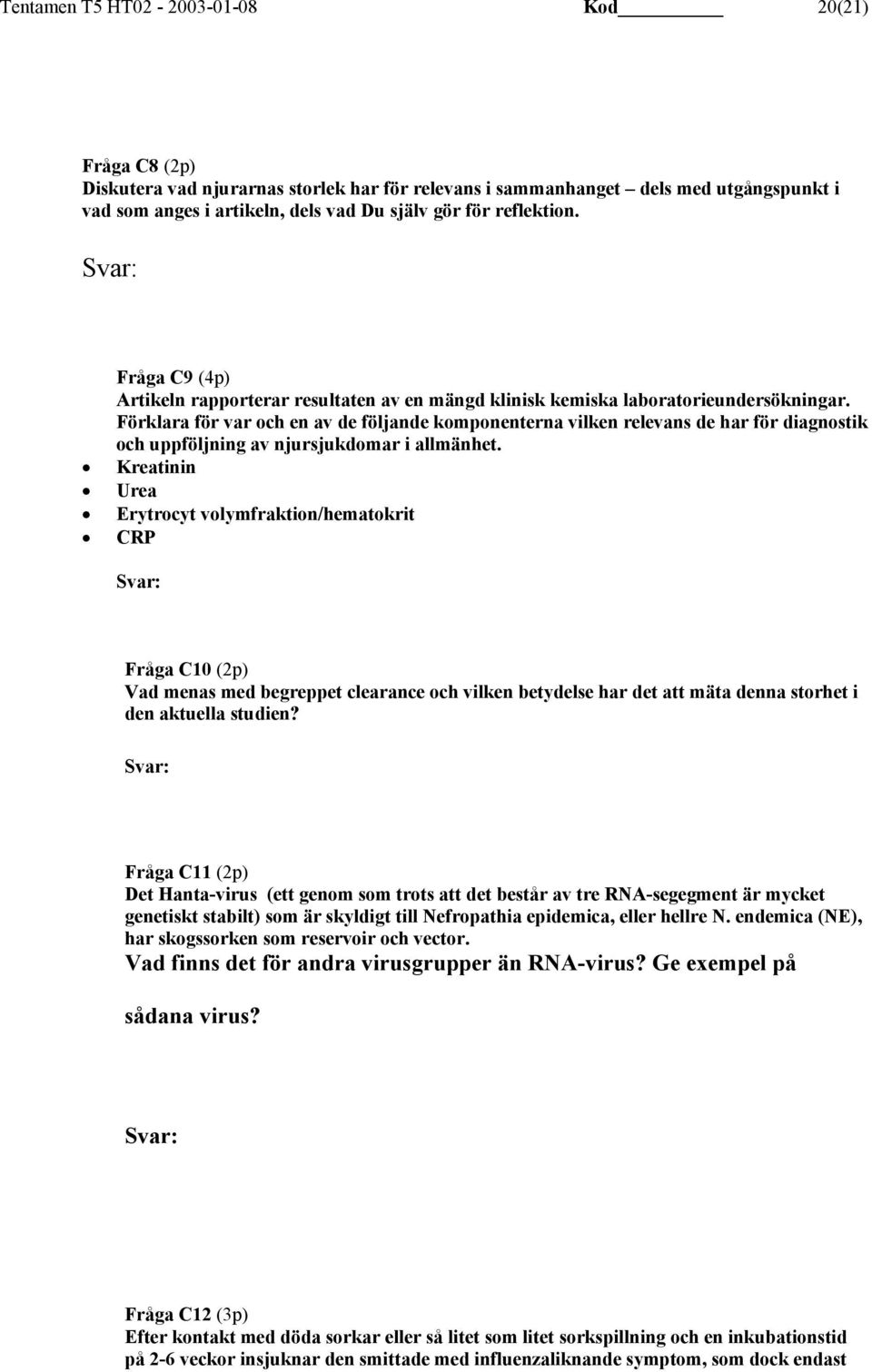 Förklara för var och en av de följande komponenterna vilken relevans de har för diagnostik och uppföljning av njursjukdomar i allmänhet.