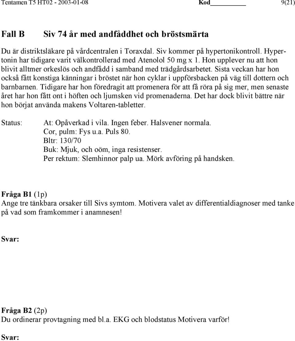 Sista veckan har hon också fått konstiga känningar i bröstet när hon cyklar i uppförsbacken på väg till dottern och barnbarnen.