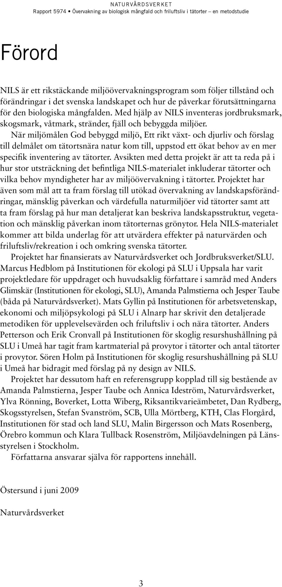 När miljömålen God bebyggd miljö, Ett rikt växt- och djurliv och förslag till delmålet om tätortsnära natur kom till, uppstod ett ökat behov av en mer specifik inventering av tätorter.