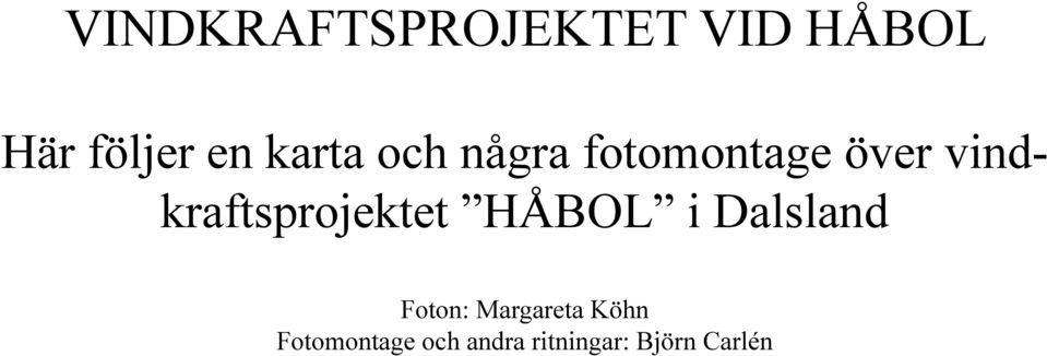 vindkraftsprojektet HÅBOL i Dalsland Foton: