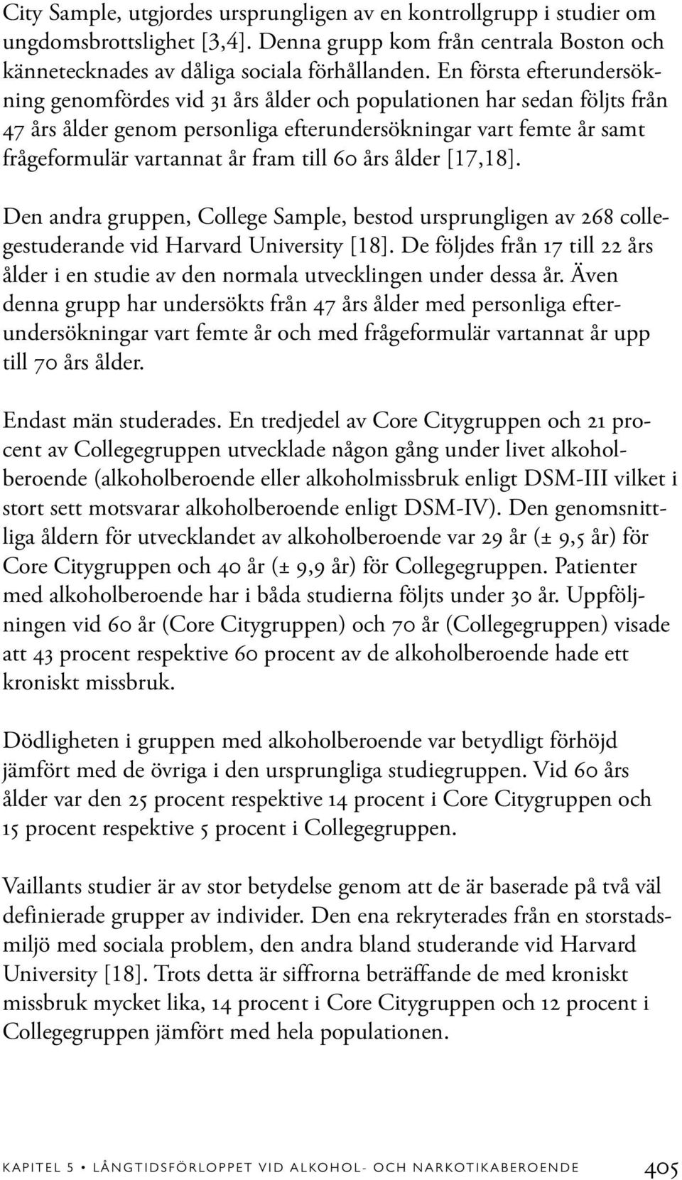 till 60 års ålder [17,18]. Den andra gruppen, College Sample, bestod ursprungligen av 268 collegestuderande vid Harvard University [18].