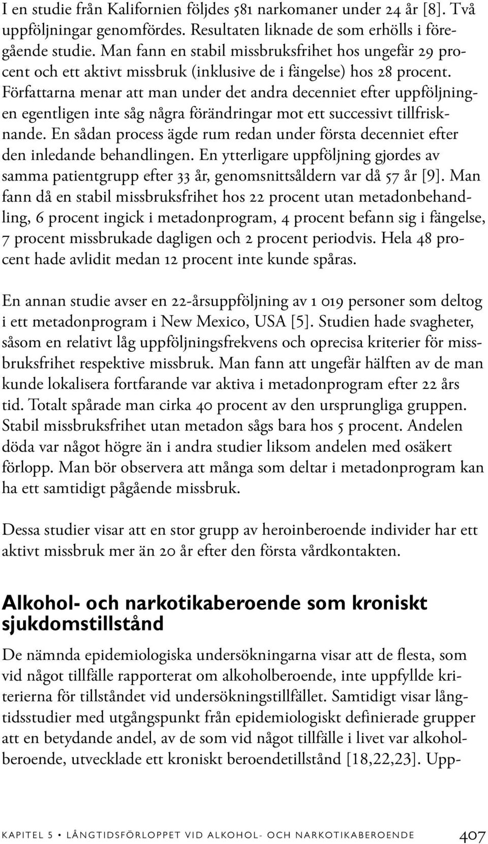 Författarna menar att man under det andra decenniet efter uppföljningen egentligen inte såg några förändringar mot ett successivt tillfrisknande.