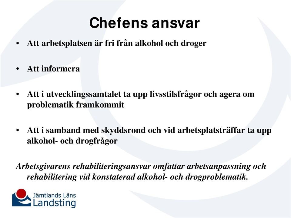 med skyddsrond och vid arbetsplatsträffar ta upp alkohol- och drogfrågor Arbetsgivarens