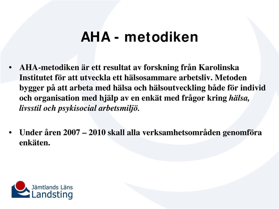 Metoden bygger på att arbeta med hälsa och hälsoutveckling både för individ och organisation