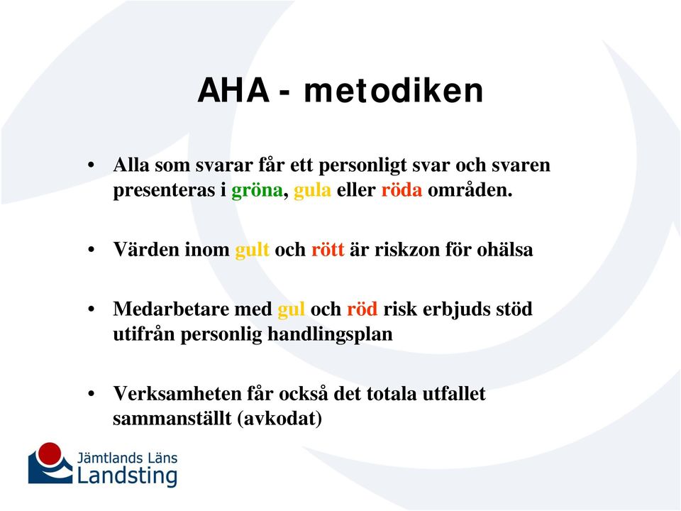 Värden inom gult och rött är riskzon för ohälsa Medarbetare med gul och röd