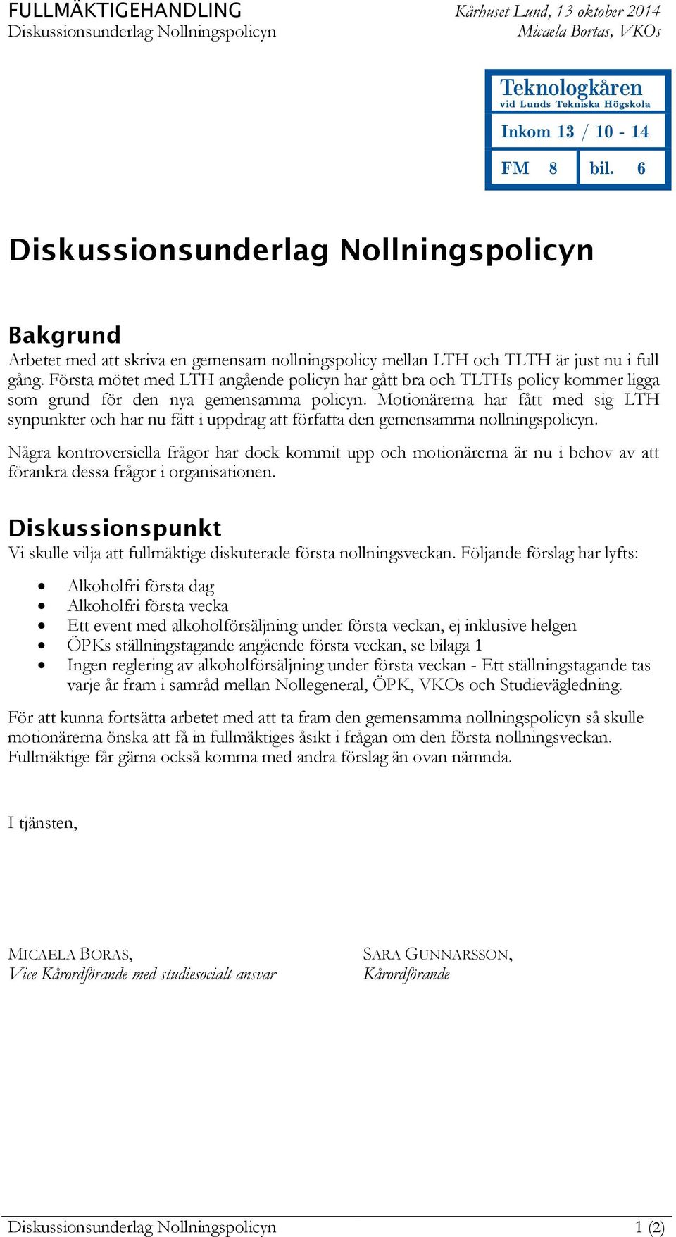 Första mötet med LTH angående policyn har gått bra och TLTHs policy kommer ligga som grund för den nya gemensamma policyn.