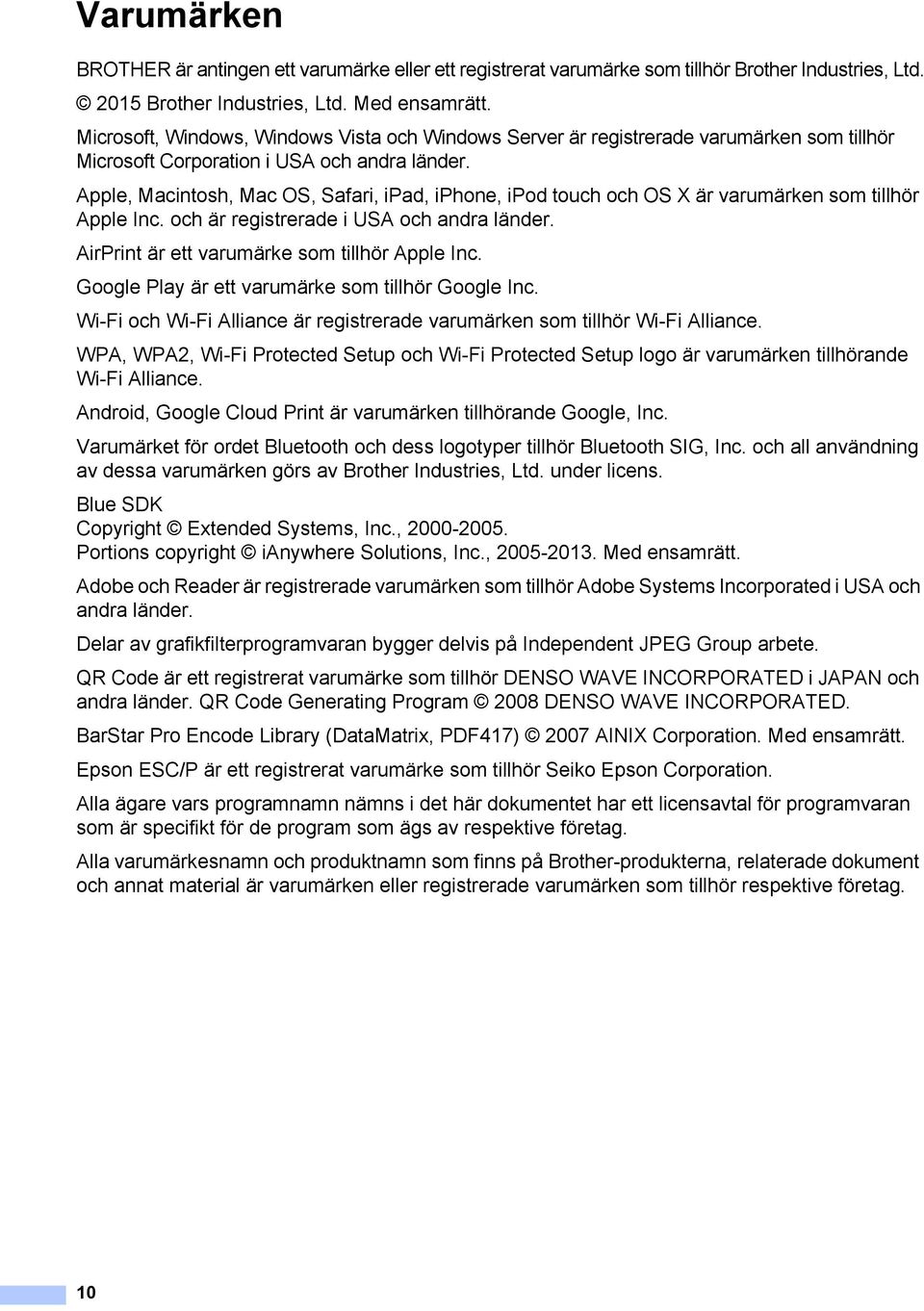 Apple, Macintosh, Mac OS, Safari, ipad, iphone, ipod touch och OS X är varumärken som tillhör Apple Inc. och är registrerade i USA och andra länder. AirPrint är ett varumärke som tillhör Apple Inc.