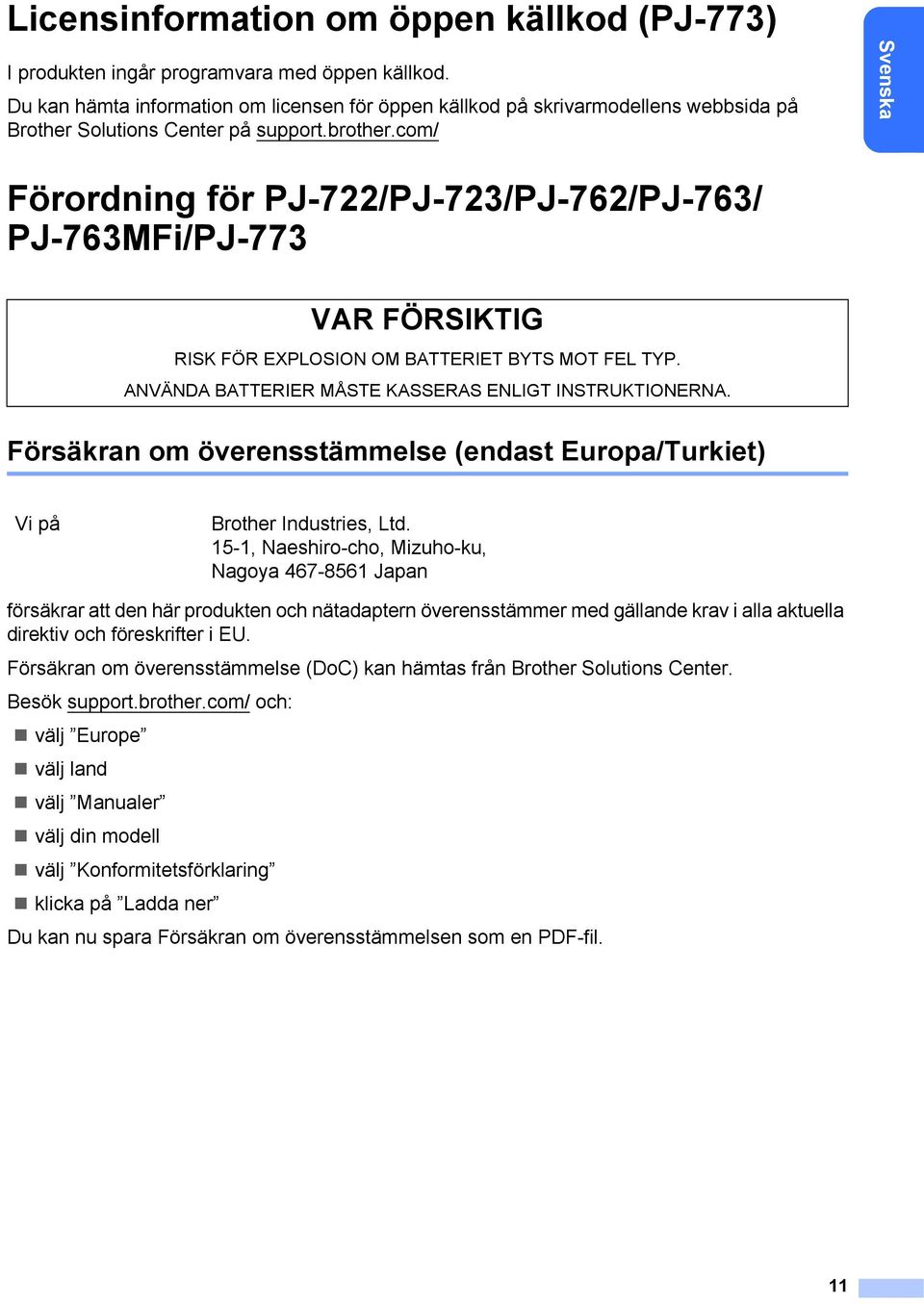 com/ Svenska Förordning för PJ-722/PJ-723/PJ-762/PJ-763/ PJ-763MFi/PJ-773 VAR FÖRSIKTIG RISK FÖR EXPLOSION OM BATTERIET BYTS MOT FEL TYP. ANVÄNDA BATTERIER MÅSTE KASSERAS ENLIGT INSTRUKTIONERNA.