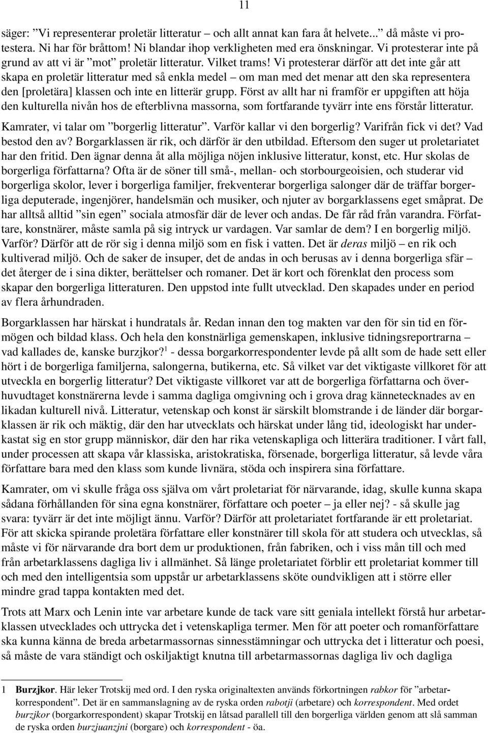 Vi protesterar därför att det inte går att skapa en proletär litteratur med så enkla medel om man med det menar att den ska representera den [proletära] klassen och inte en litterär grupp.