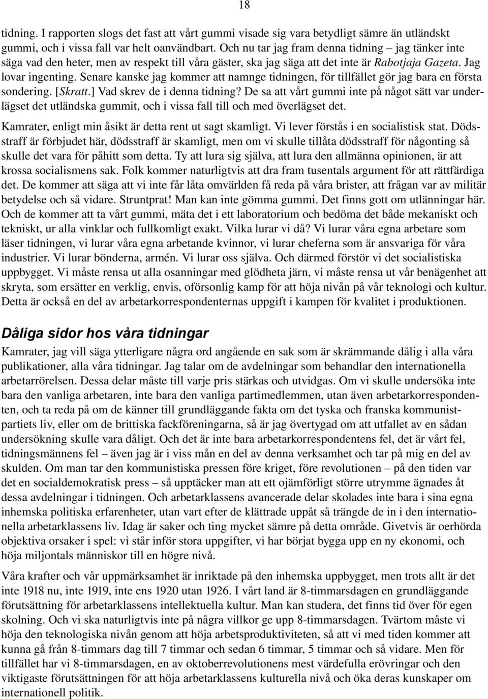 Senare kanske jag kommer att namnge tidningen, för tillfället gör jag bara en första sondering. [Skratt.] Vad skrev de i denna tidning?