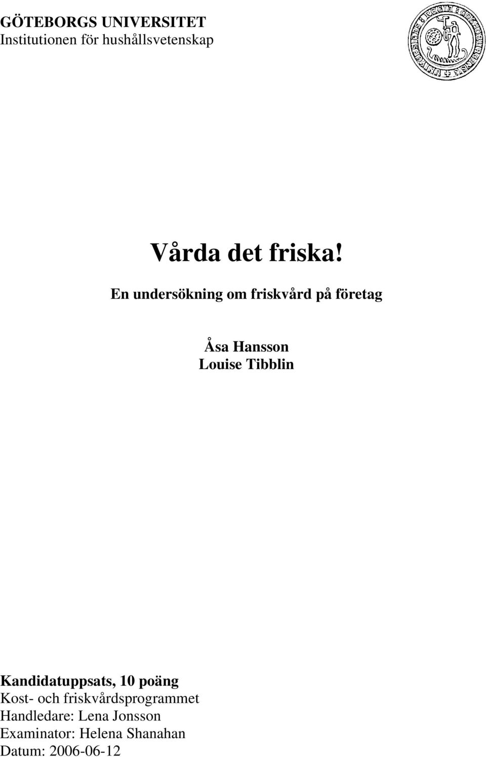 En undersökning om friskvård på företag Åsa Hansson Louise Tibblin