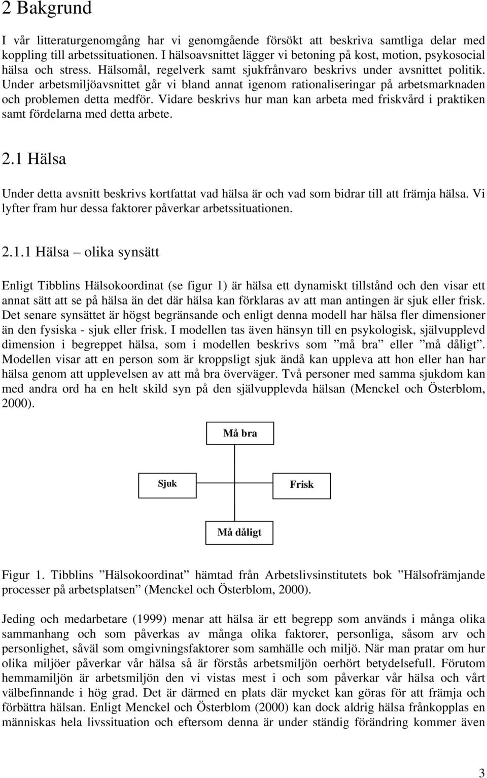 Under arbetsmiljöavsnittet går vi bland annat igenom rationaliseringar på arbetsmarknaden och problemen detta medför.