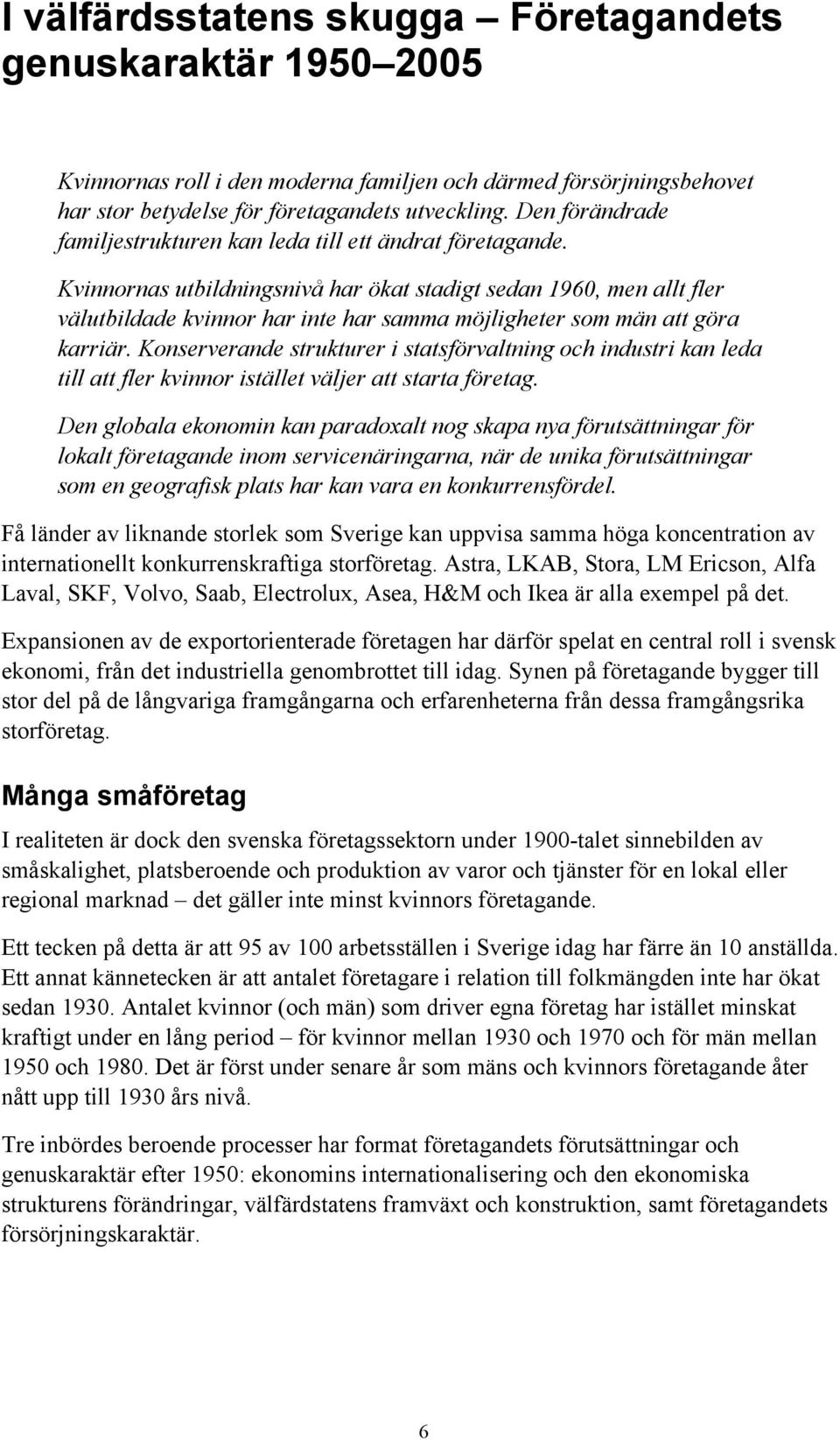 Kvinnornas utbildningsnivå har ökat stadigt sedan 1960, men allt fler välutbildade kvinnor har inte har samma möjligheter som män att göra karriär.