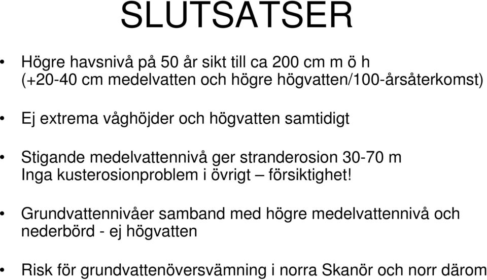 stranderosion 30-70 m Inga kusterosionproblem i övrigt försiktighet!