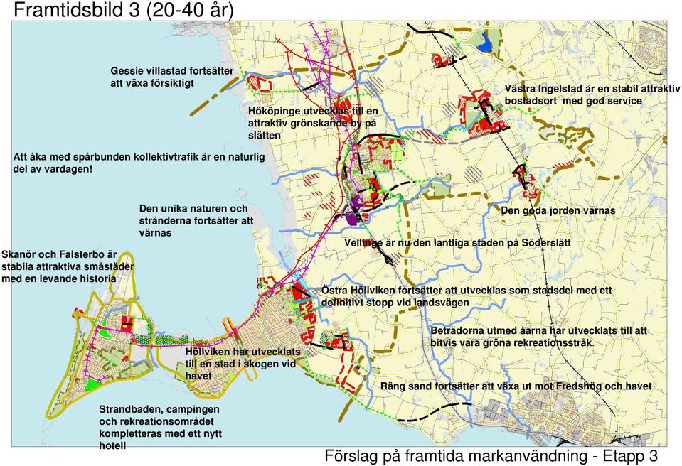 Den unika naturen och stränderna fortsätter att värnas Den goda jorden värnas Vellinge är nu den lantliga staden på Söderslätt Skanör och Falsterbo är stabila attraktiva småstäder med en levande