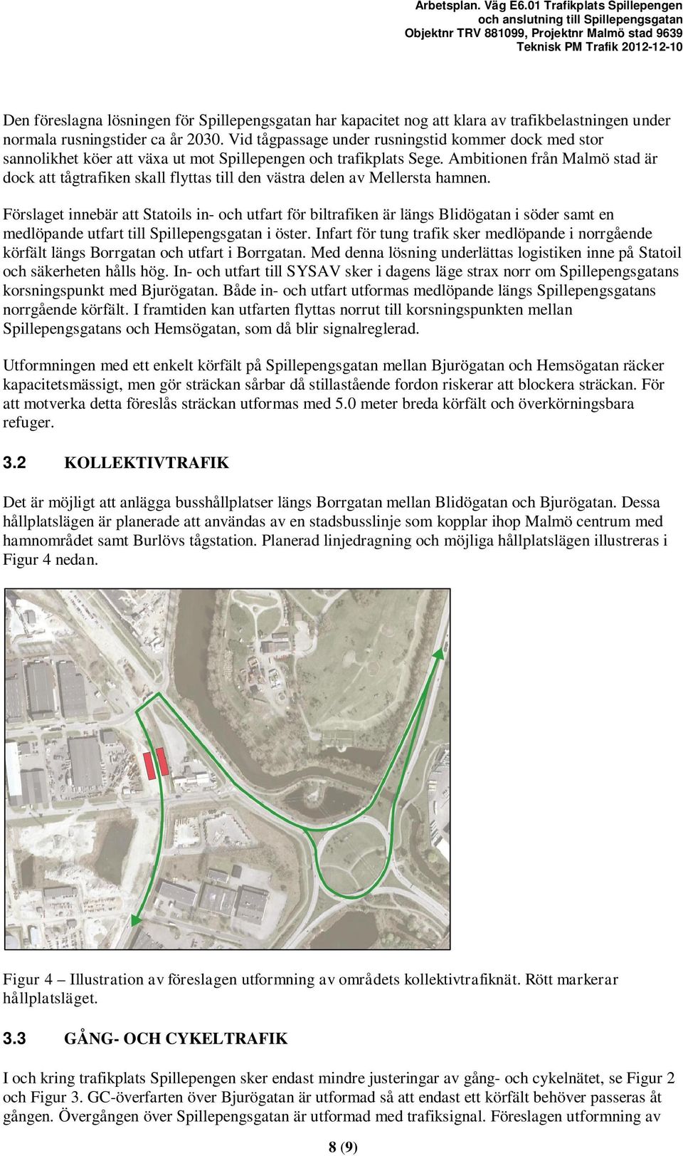 kapacitet nog att klara av trafikbelastningen under normala rusningstider ca år 2030.