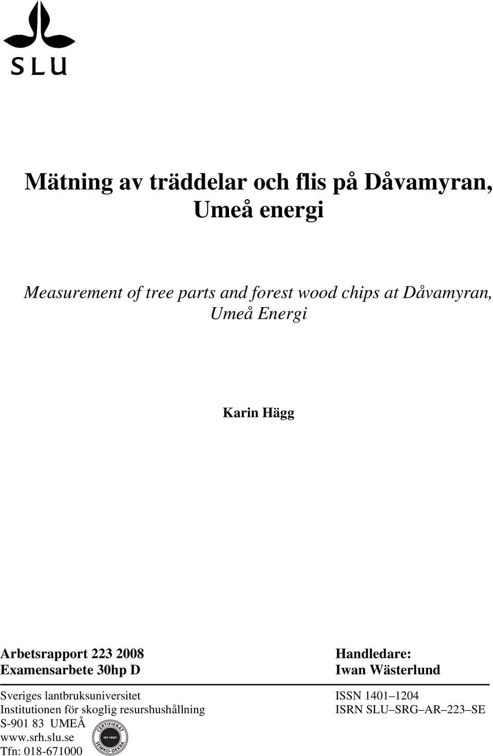 Handledare: Iwan Wästerlund Sveriges lantbruksuniversitet ISSN 1401 1204 Institutionen för