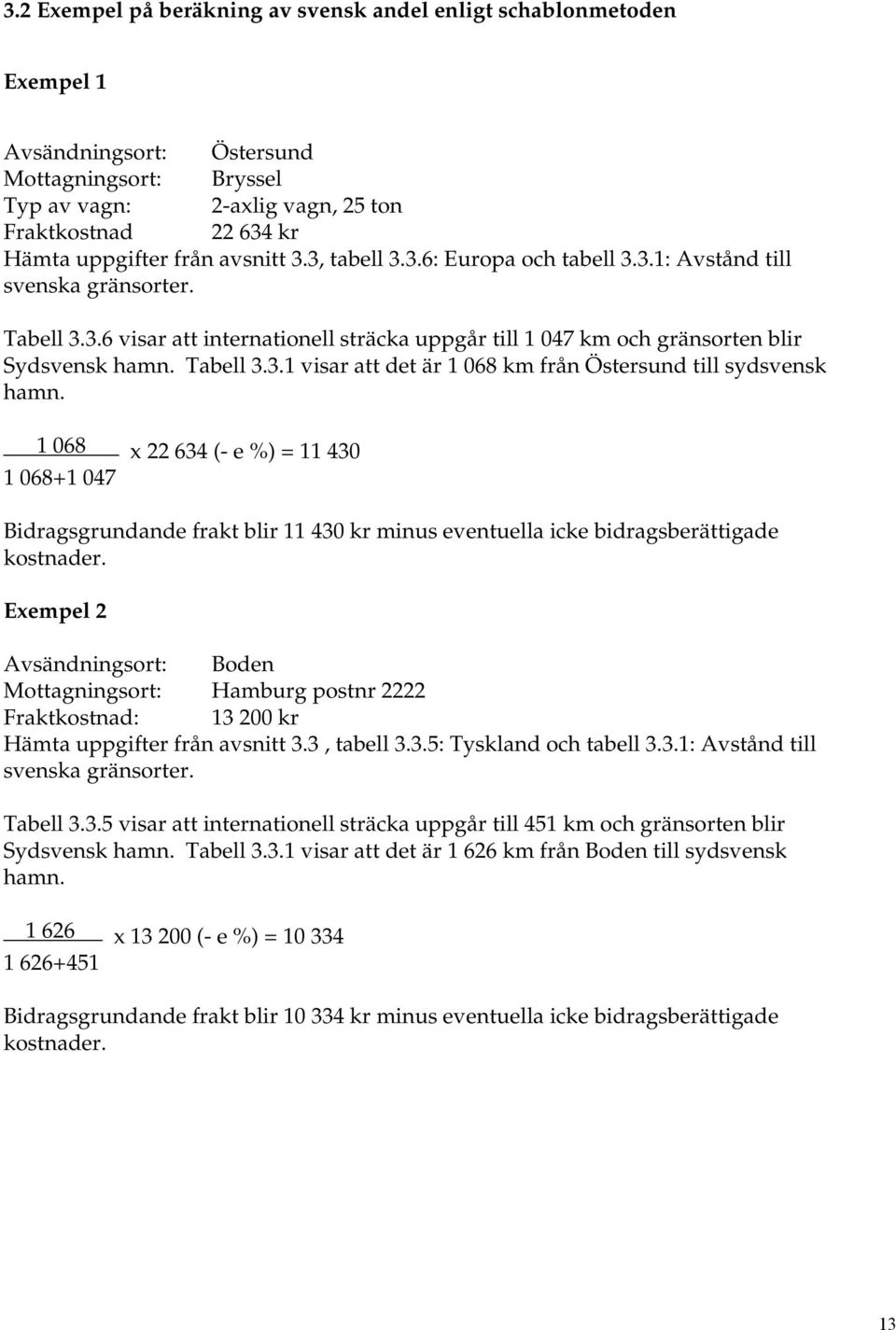 Tabell 3.3.1 visar att det är 1 068 km från Östersund till sydsvensk hamn.