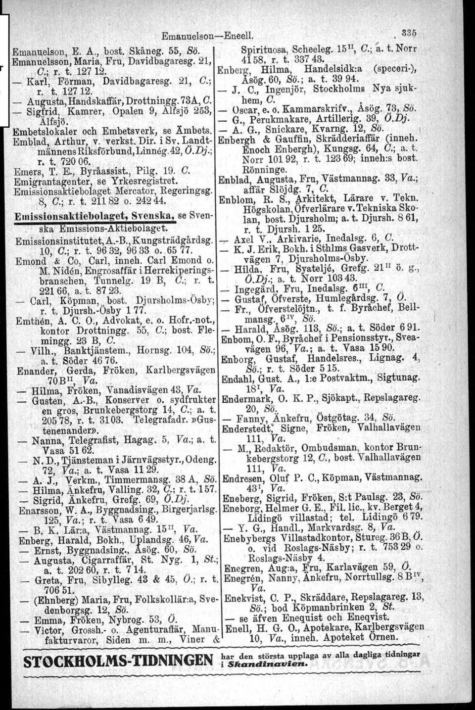 , Ingenjör, Stockholms Nya sjuk- _ Augu'sta,Handskaffär,Dr'ottni~gg. 73A, G. hem, G..' _ Sig,frid l..kamrer, Opalen 9, Alfsjö 253, - Oscar, e. 6. Kammarsk:ifv.! Asög. 73, f?ä.. 'AlfsJo., - G.