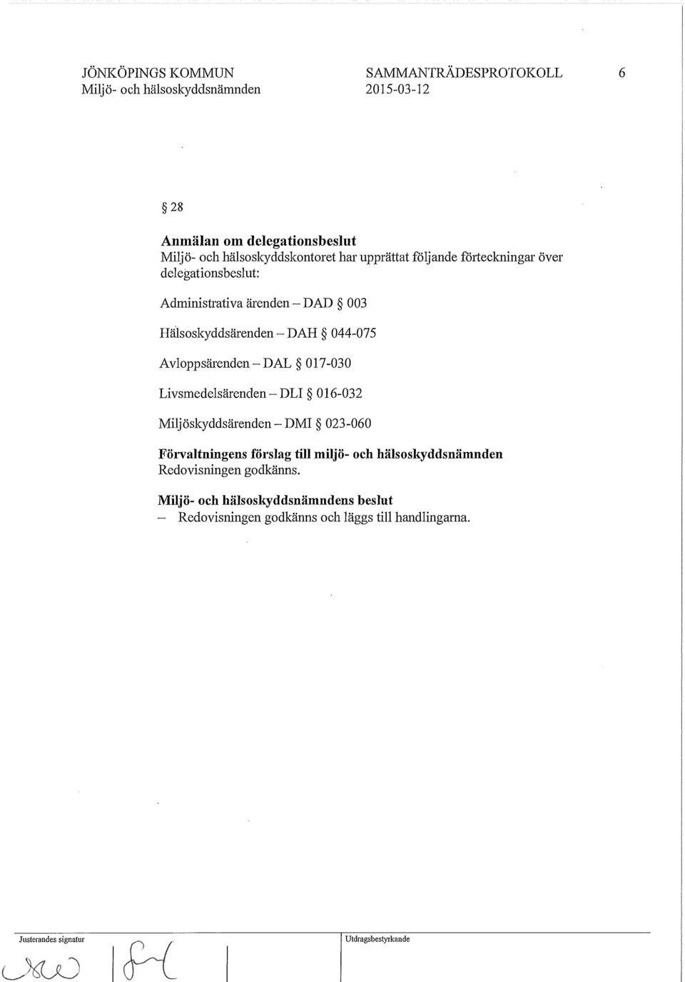 DAH 044-075 Avloppsärenden-DAL 017-030 Livsmedelsärenden- DLI 016-032 Miljöskyddsärenden-