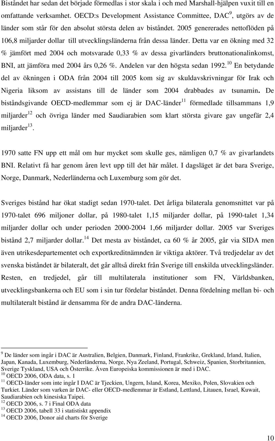 2005 genererades nettoflöden på 106,8 miljarder dollar till utvecklingsländerna från dessa länder.