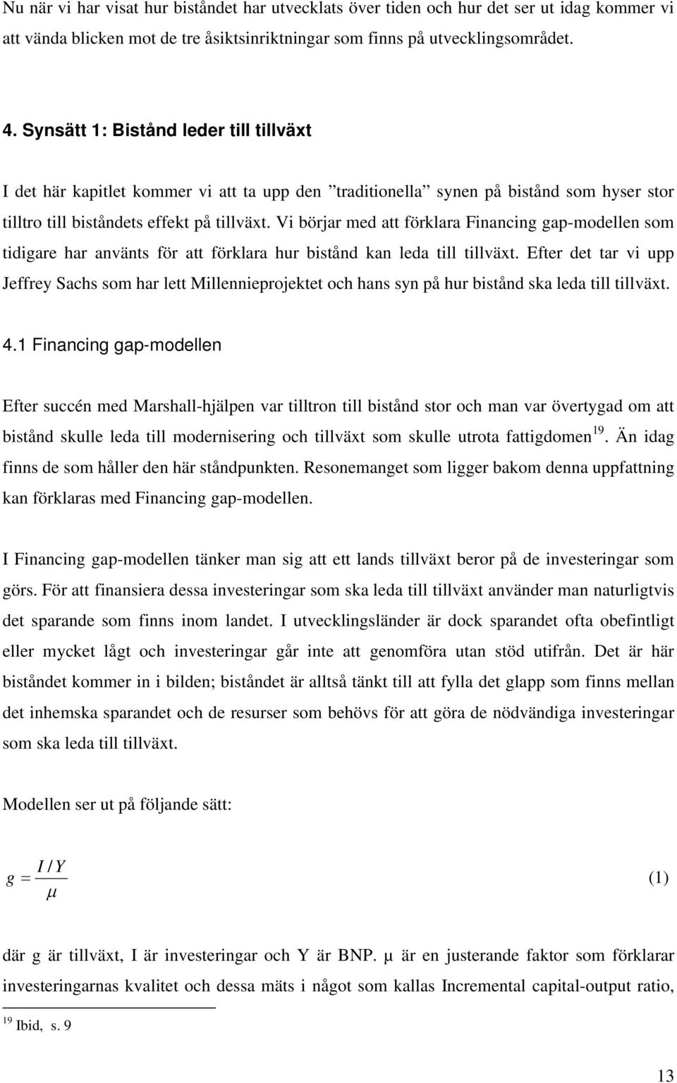 Vi börjar med att förklara Financing gap-modellen som tidigare har använts för att förklara hur bistånd kan leda till tillväxt.