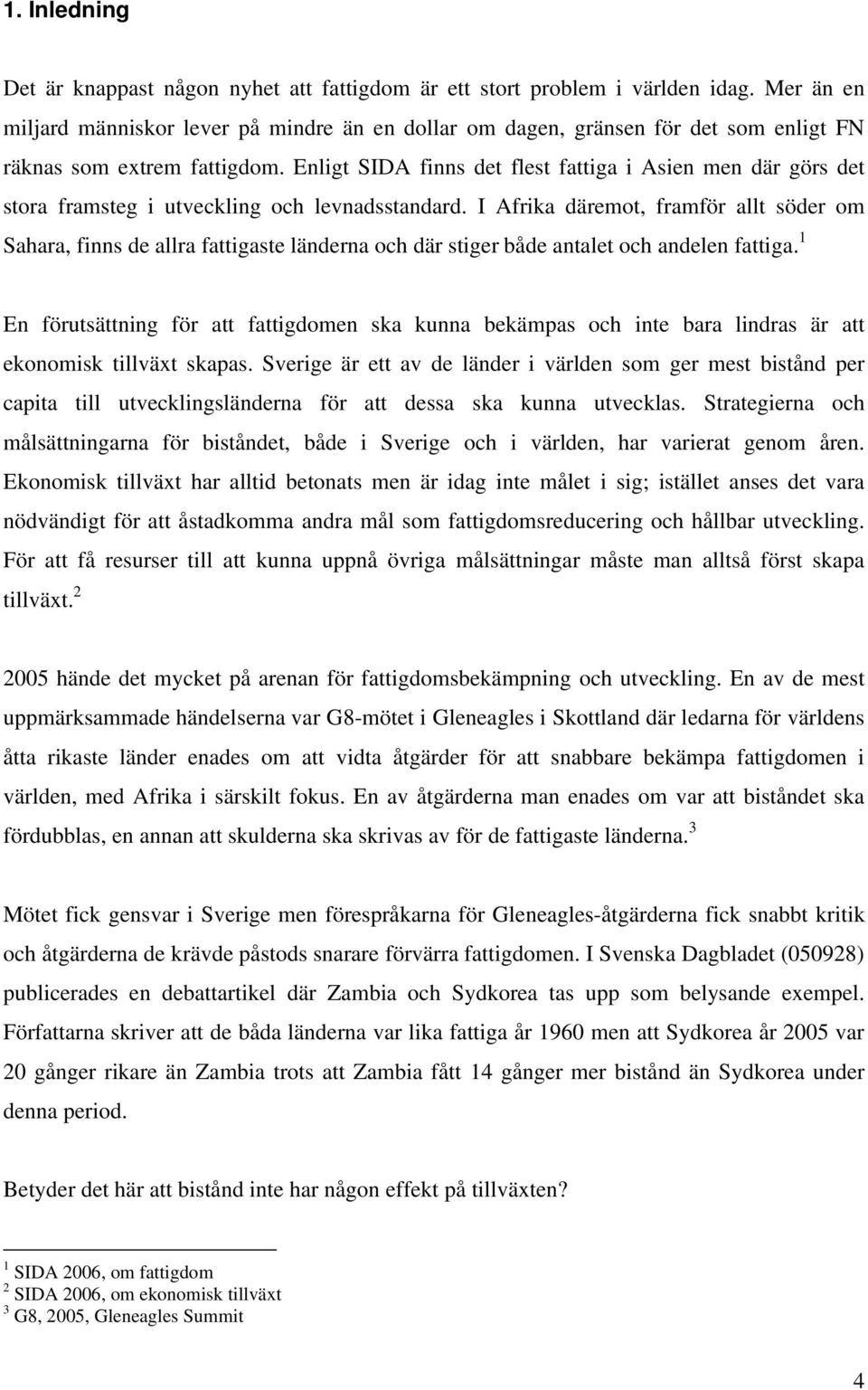 Enligt SIDA finns det flest fattiga i Asien men där görs det stora framsteg i utveckling och levnadsstandard.