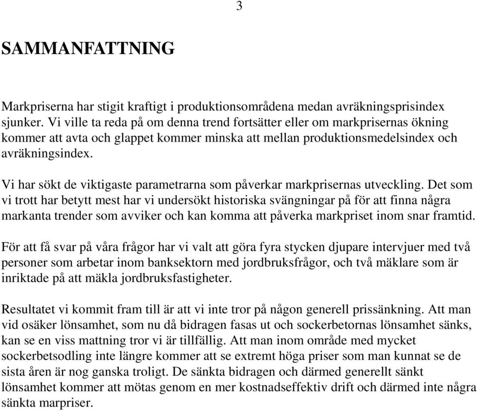 Vi har sökt de viktigaste parametrarna som påverkar markprisernas utveckling.