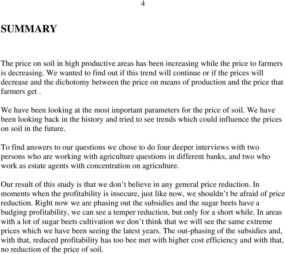 We have been looking at the most important parameters for the price of soil. We have been looking back in the history and tried to see trends which could influence the prices on soil in the future.