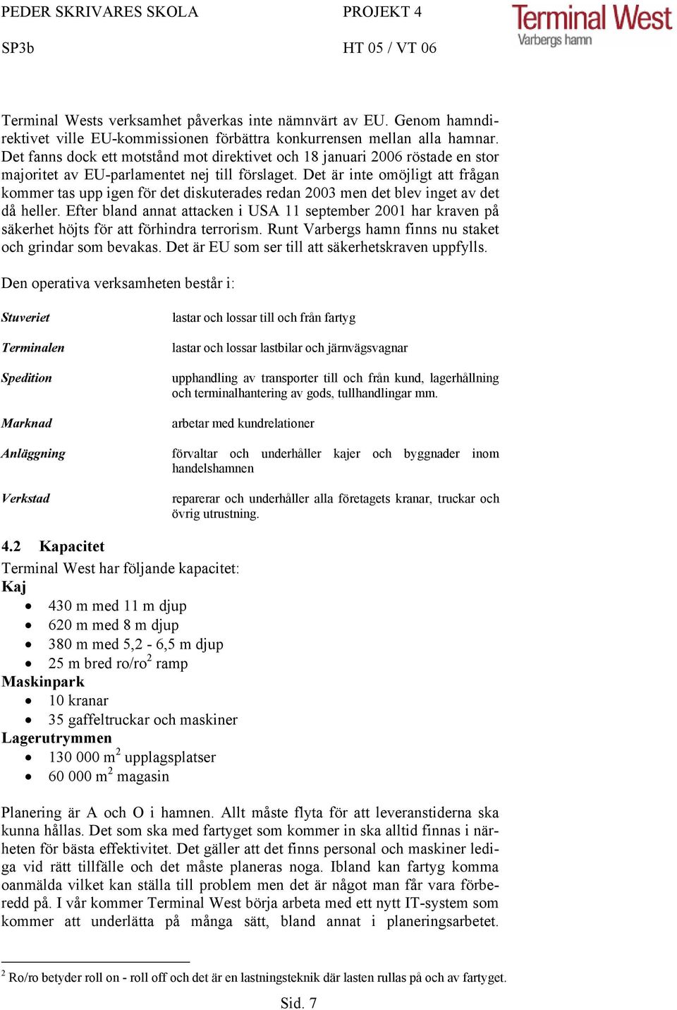 Det är inte omöjligt att frågan kommer tas upp igen för det diskuterades redan 2003 men det blev inget av det då heller.