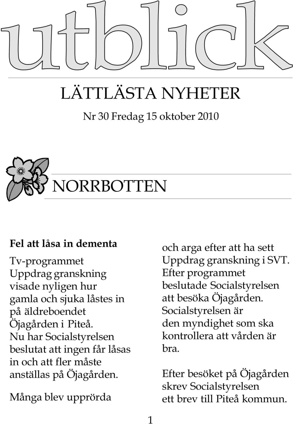 Nu har Socialstyrelsen beslutat att ingen får låsas in och att fler måste anställas på Öjagården.