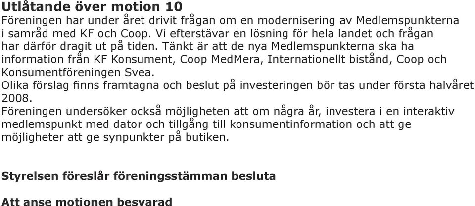 Tänkt är att de nya Medlemspunkterna ska ha information från KF Konsument, Coop MedMera, Internationellt bistånd, Coop och Konsumentföreningen Svea.