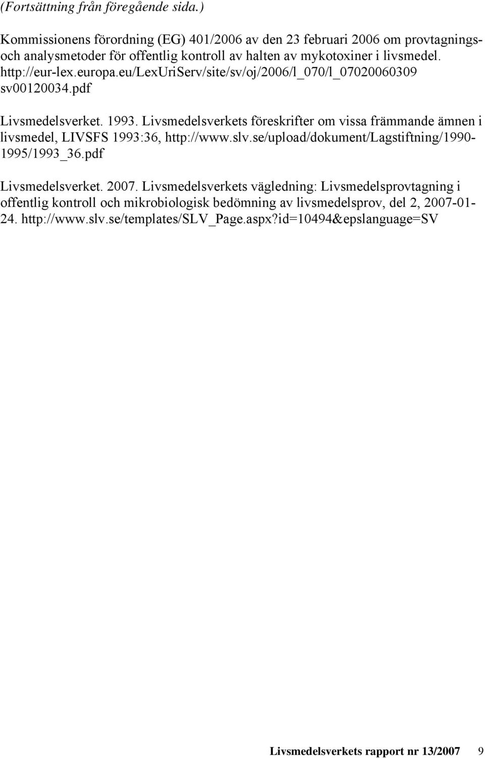 eu/lexuriserv/site/sv/oj/2006/l_070/l_07020060309 sv00120034.pdf Livsmedelsverket. 1993.