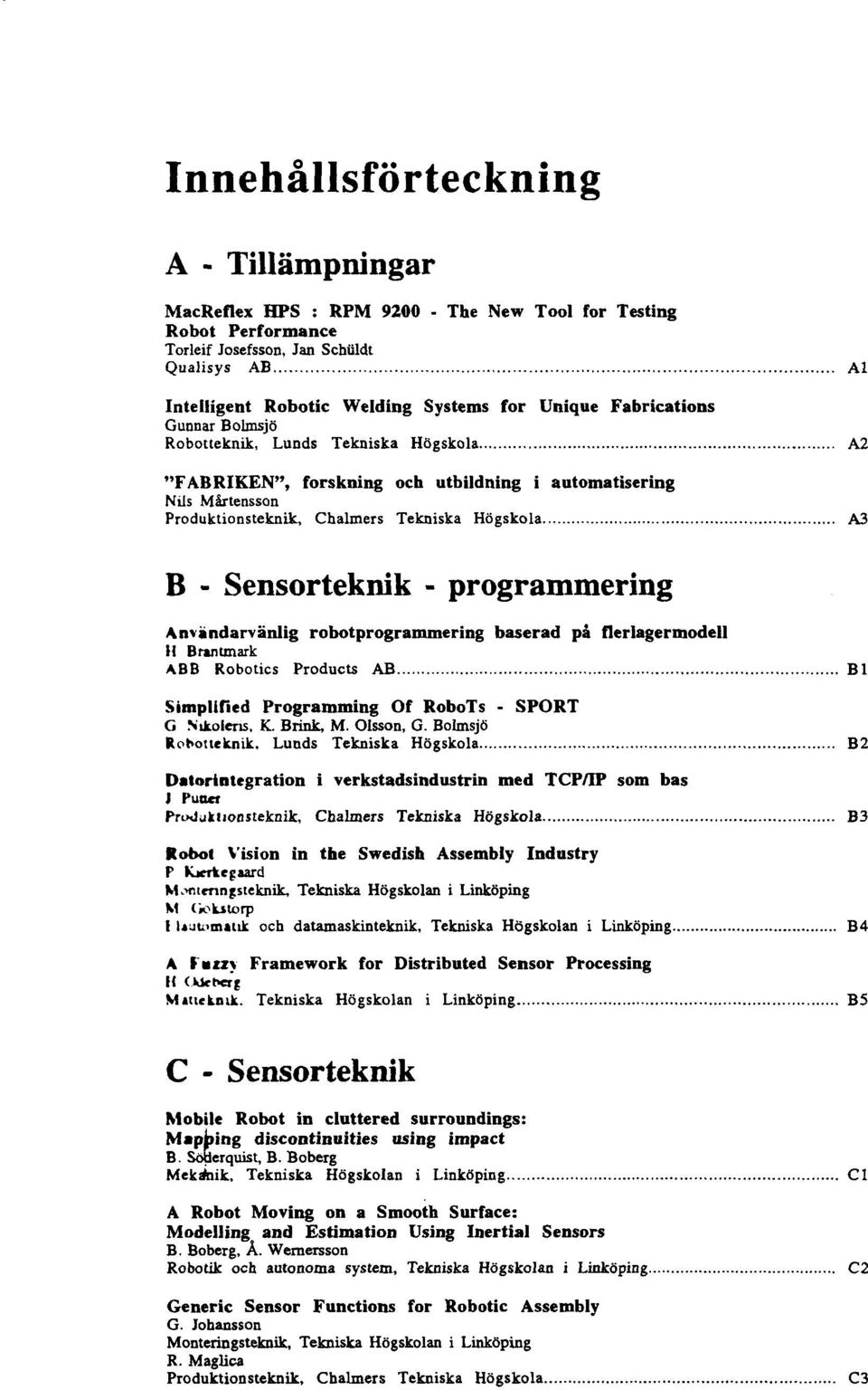 robotprogrammering baserad pa flerlagermodell II Branunark ABB Robotics Products AB Simplified Programming Of RoboTs - SPORT G Nikolens, K.. Brink, M. Olsson, G.