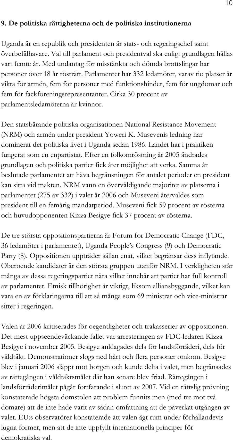 Parlamentet har 332 ledamöter, varav tio platser är vikta för armén, fem för personer med funktionshinder, fem för ungdomar och fem för fackföreningsrepresentanter.