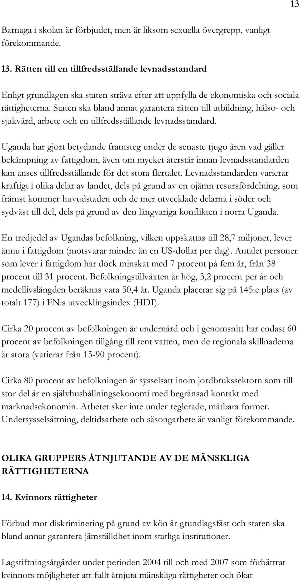 Staten ska bland annat garantera rätten till utbildning, hälso- och sjukvård, arbete och en tillfredsställande levnadsstandard.