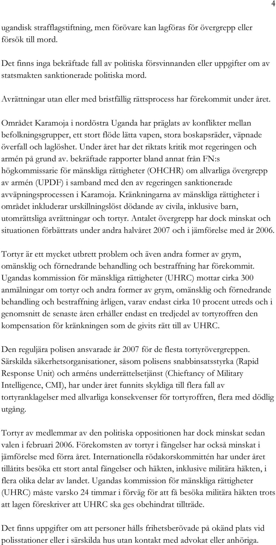 Avrättningar utan eller med bristfällig rättsprocess har förekommit under året.