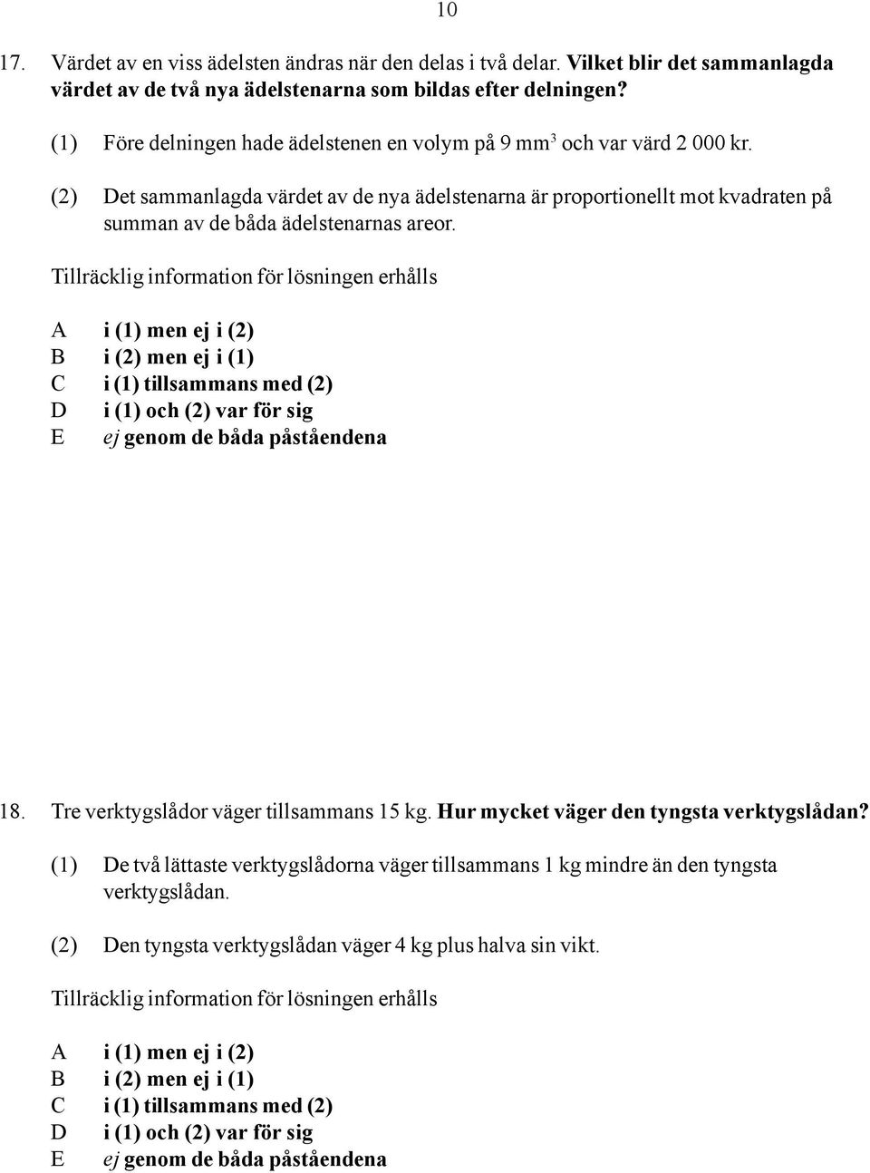 (1) Före delningen hade ädelstenen en volym på 9 mm 3 och var värd 2 000 kr.