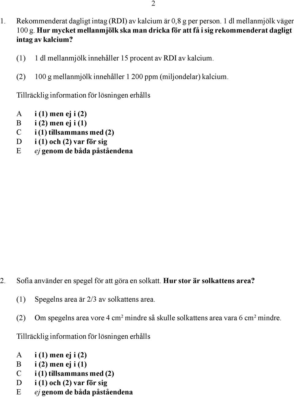 (1) 1 dl mellanmjölk innehåller 15 procent av RDI av kalcium. (2) 100 g mellanmjölk innehåller 1 200 ppm (miljondelar) kalcium. 2 2.