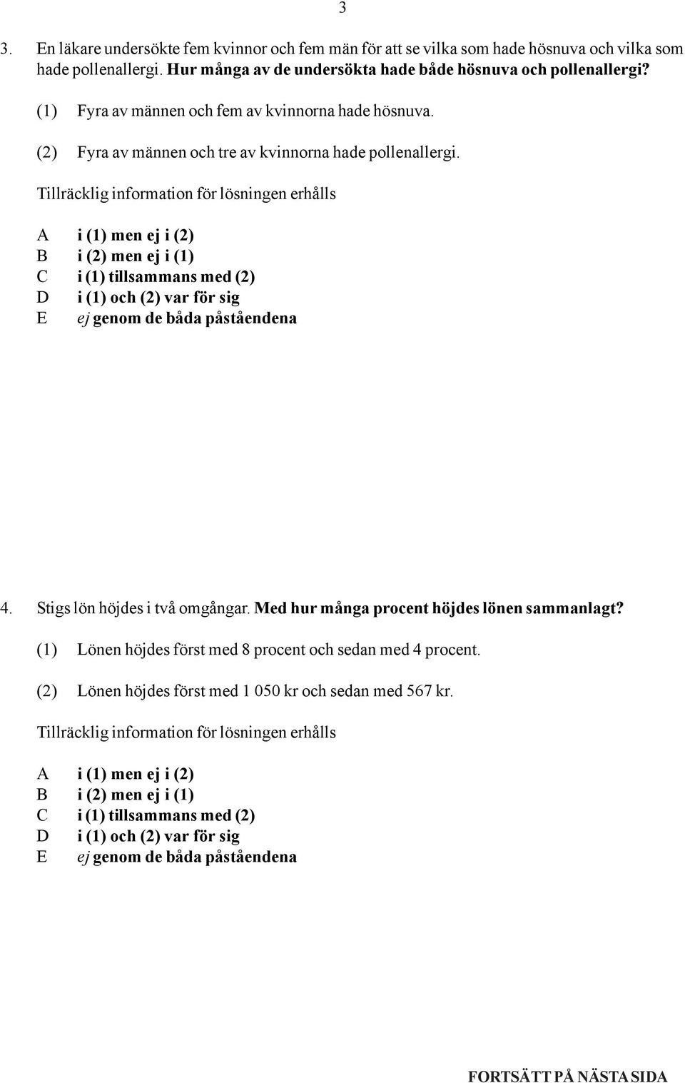 (2) Fyra av männen och tre av kvinnorna hade pollenallergi. 4. Stigs lön höjdes i två omgångar.